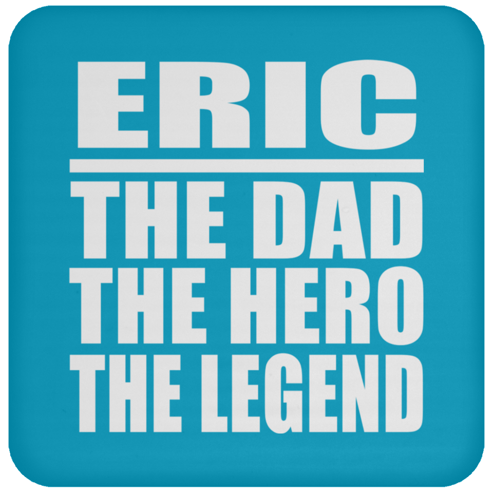 Eric The Dad The Hero The Legend - Drink Coaster