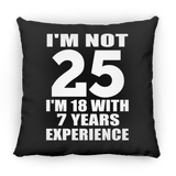 25th Birthday I'm Not 25 I'm 18 With 7 Years Experience - Throw Pillow Black