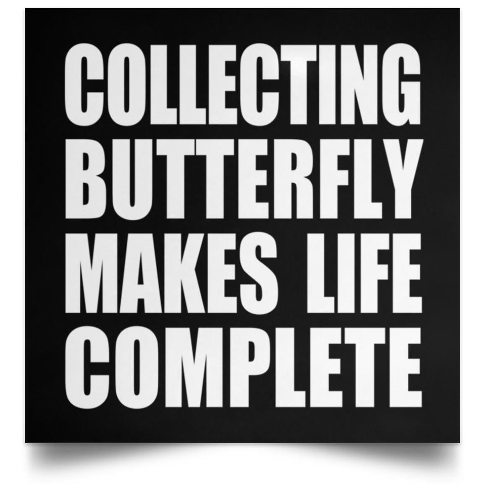 Collecting Butterfly Makes Life Complete - Poster Square