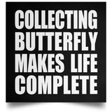 Collecting Butterfly Makes Life Complete - Poster Square