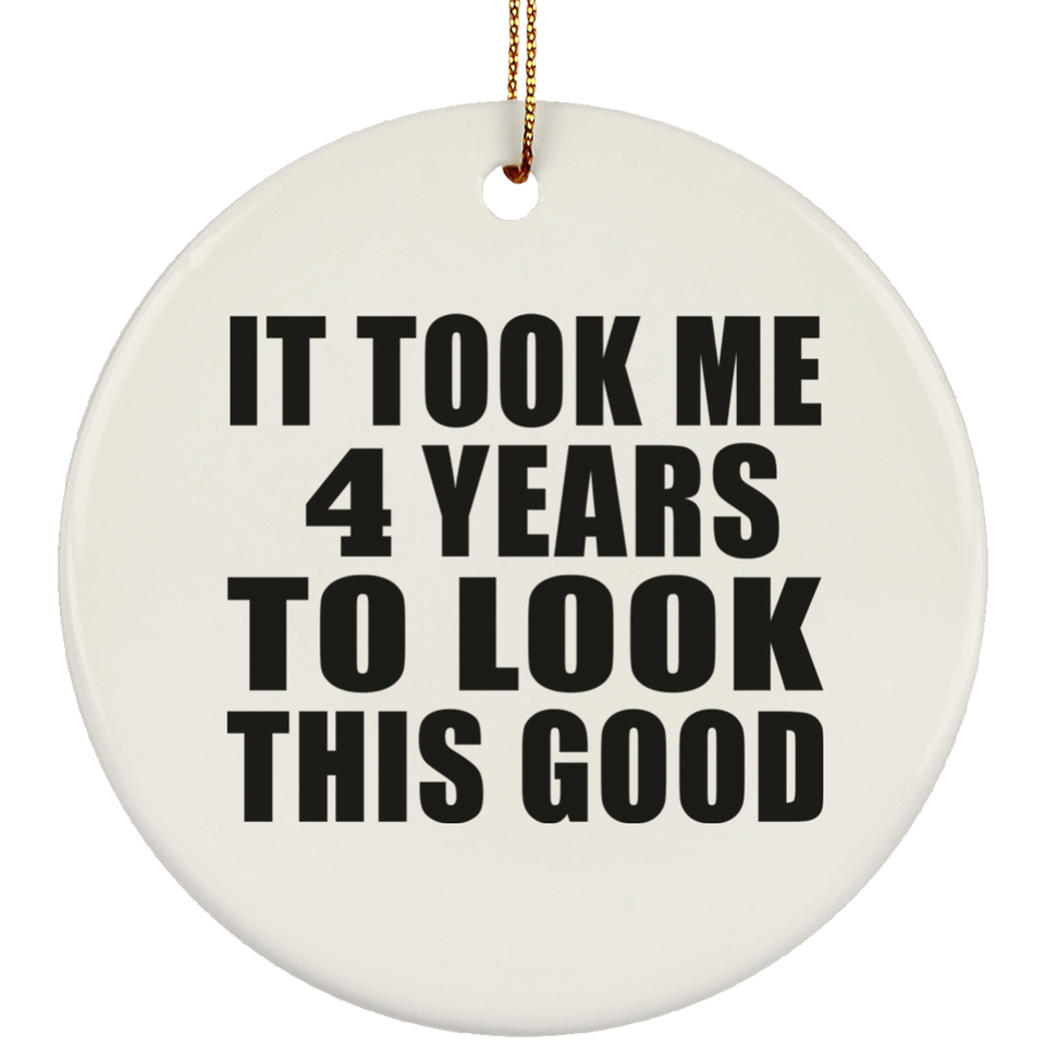 4th Birthday Took Me 4 Years To Look This Good - Circle Ornament