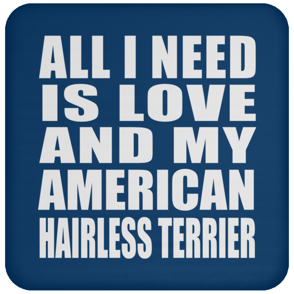All I Need Is Love And My American Hairless Terrier - Drink Coaster