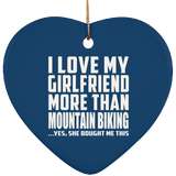 I Love My Girlfriend More Than Mountain Biking - Heart Ornament