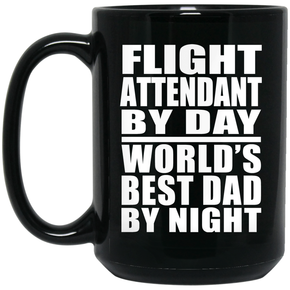 Flight Attendant By Day World's Best Dad By Night - 15 Oz Coffee Mug Black