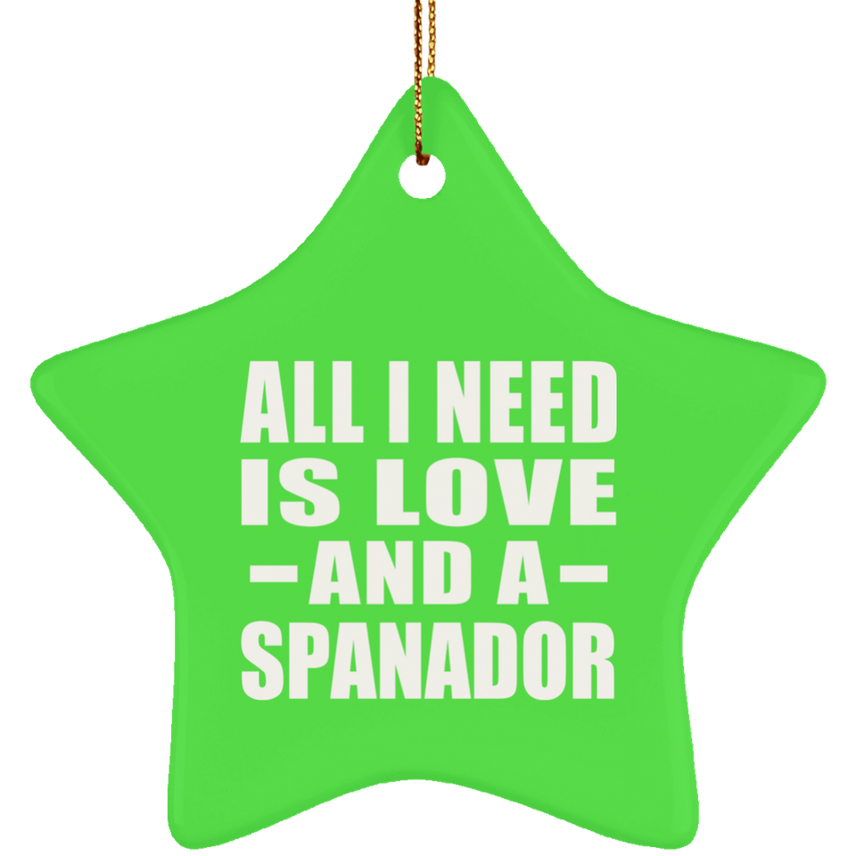All I Need Is Love And A Spanador - Star Ornament