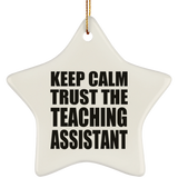 Keep Calm and Trust The Teaching Assistant - Star Ornament