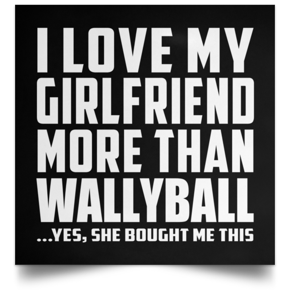 I Love My Girlfriend More Than Wallyball - Poster Square