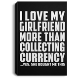 I Love My Girlfriend More Than Collecting Currency - Canvas Portrait