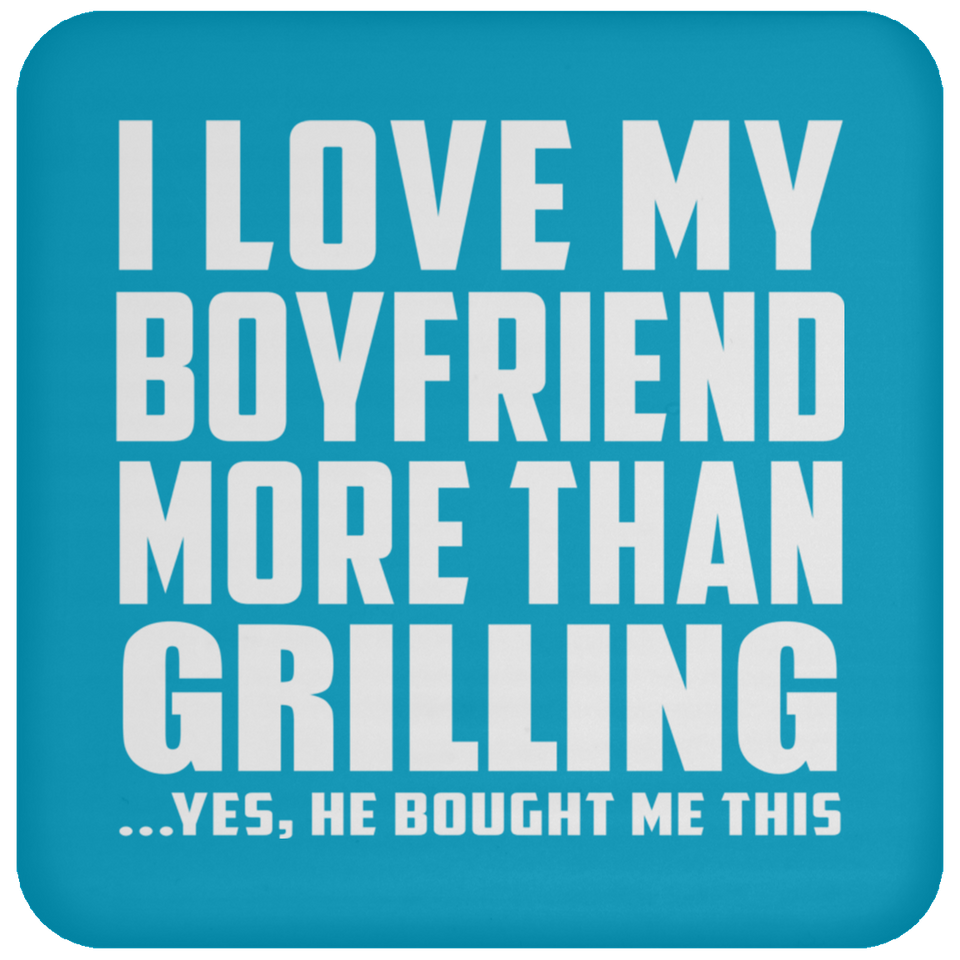 I Love My Boyfriend More Than Grilling - Coaster