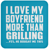 I Love My Boyfriend More Than Grilling - Coaster