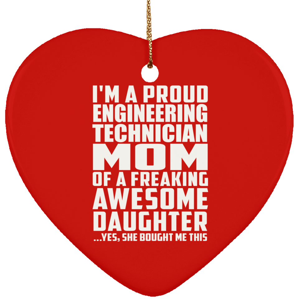 Proud Engineering Technician Mom Of Awesome Daughter - Heart Ornament