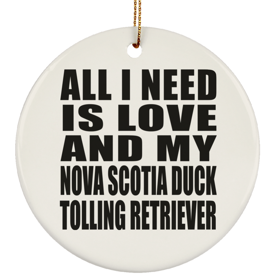 All I Need Is Love And Nova Scotia Duck Tolling Retriever - Circle Ornament