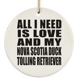 All I Need Is Love And Nova Scotia Duck Tolling Retriever - Circle Ornament