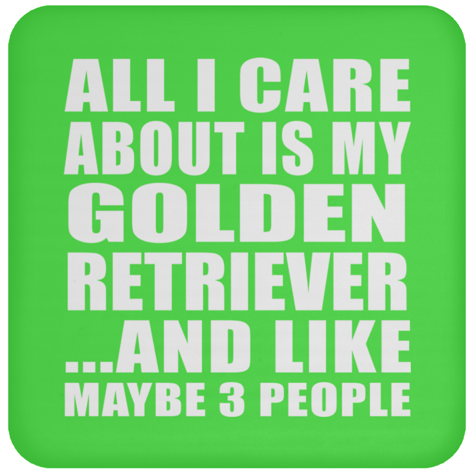 All I Care About Is My Golden Retriever - Drink Coaster