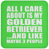 All I Care About Is My Golden Retriever - Drink Coaster