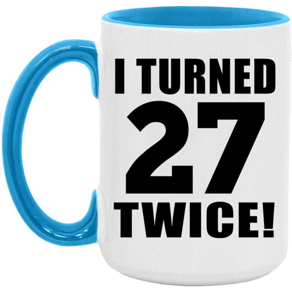 54th Birthday I Turned 27 Twice - 15oz Accent Mug Blue