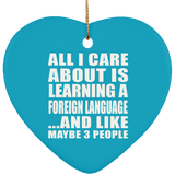 All I Care About Is Learning A Foreign Language - Heart Ornament