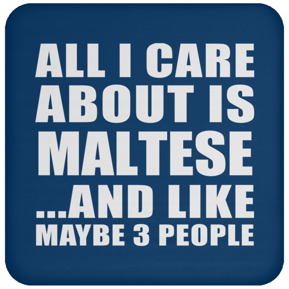 All I Care About Is Maltese - Drink Coaster