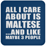 All I Care About Is Maltese - Drink Coaster