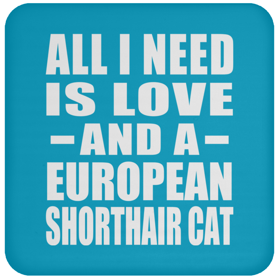 All I Need Is Love And A European Shorthair Cat - Drink Coaster