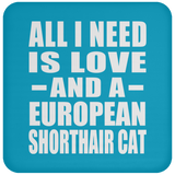 All I Need Is Love And A European Shorthair Cat - Drink Coaster