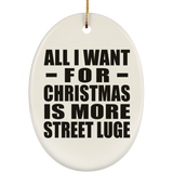 All I Want For Christmas Is More Street Luge - Oval Ornament