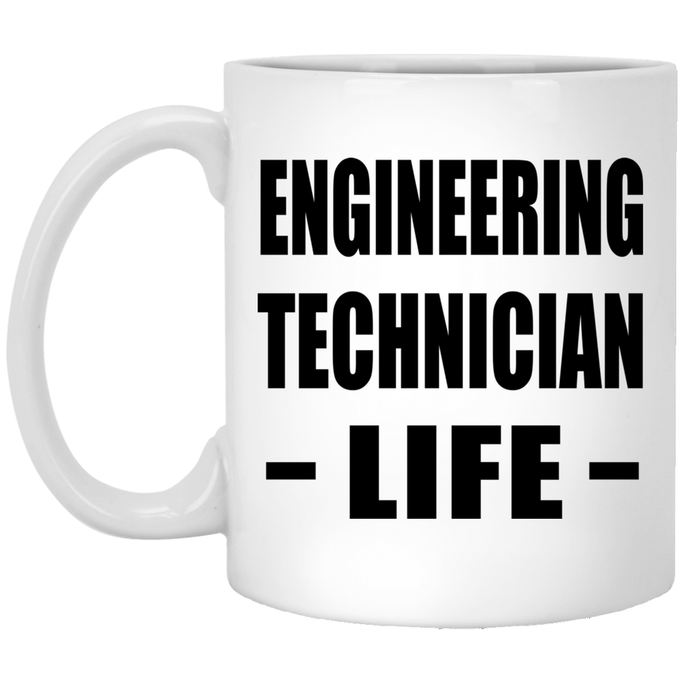 Engineering Technician Life - 11oz Coffee Mug