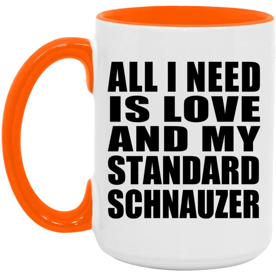 All I Need Is Love And My Standard Schnauzer - 15oz Accent Mug Orange