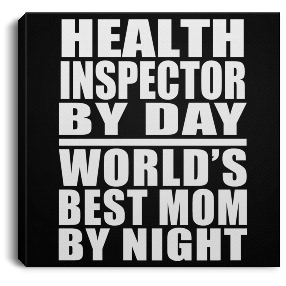 Health Inspector By Day World's Best Mom By Night - Canvas Square