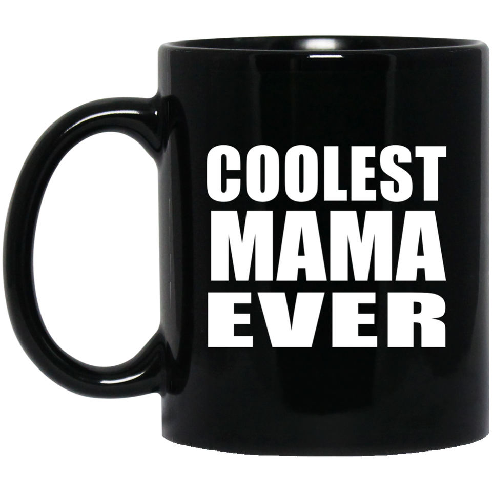 Coolest Mama Ever - 11 Oz Coffee Mug Black