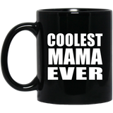 Coolest Mama Ever - 11 Oz Coffee Mug Black