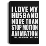 I Love My Husband More Than Stop Motion Animation - Canvas Portrait