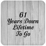 61st Anniversary 61 Years Down Lifetime To Go - Drink Coaster F