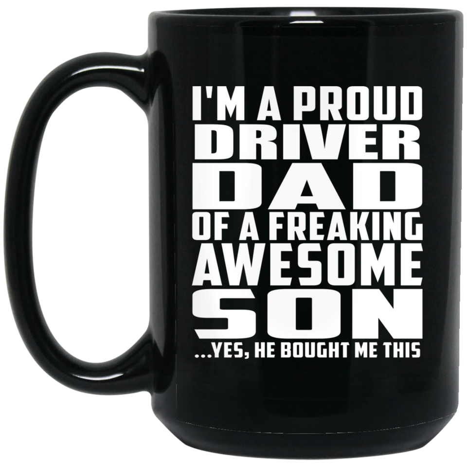 Proud Driver Dad Of Awesome Son - 15 Oz Coffee Mug Black