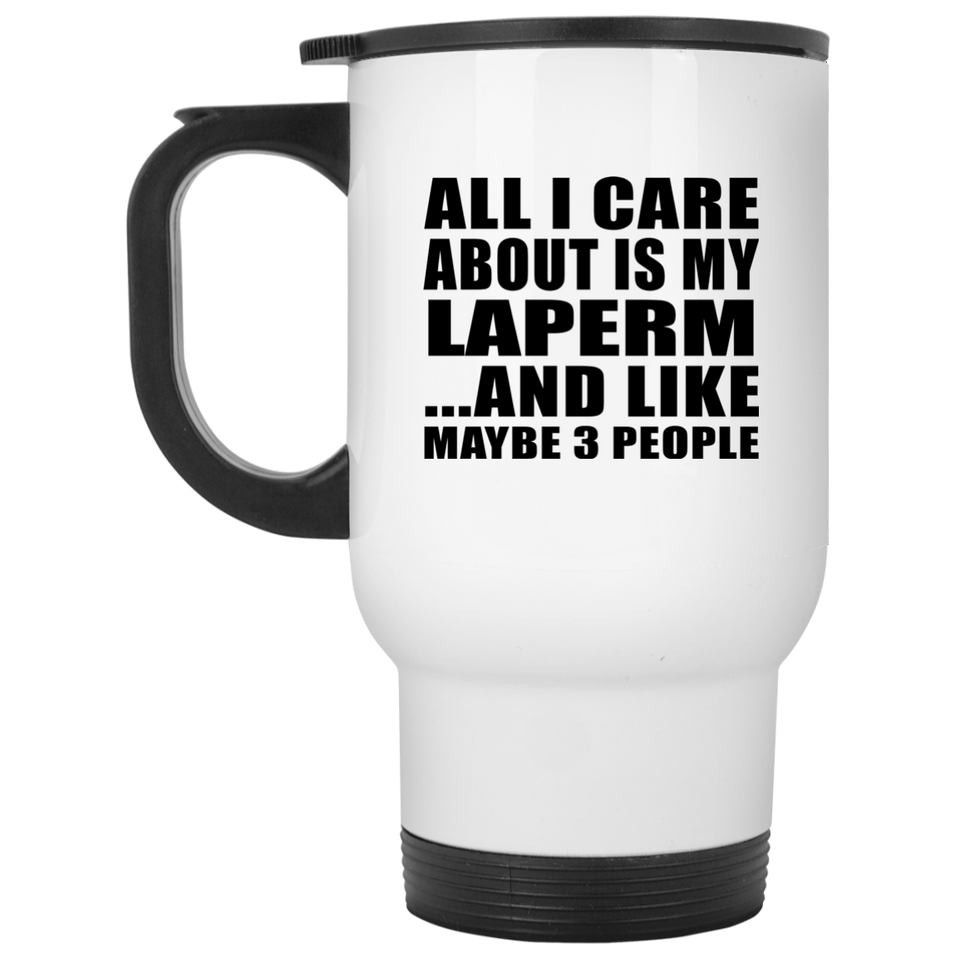 All I Care About Is My Laperm - White Travel Mug