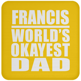 Francis World's Okayest Dad - Drink Coaster