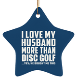 I Love My Husband More Than Disc Golf - Star Ornament