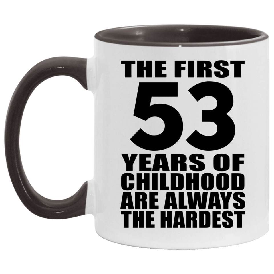 53rd Birthday First 53 Years of Childhood Are The Hardest - 11oz Accent Mug Black