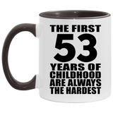 53rd Birthday First 53 Years of Childhood Are The Hardest - 11oz Accent Mug Black