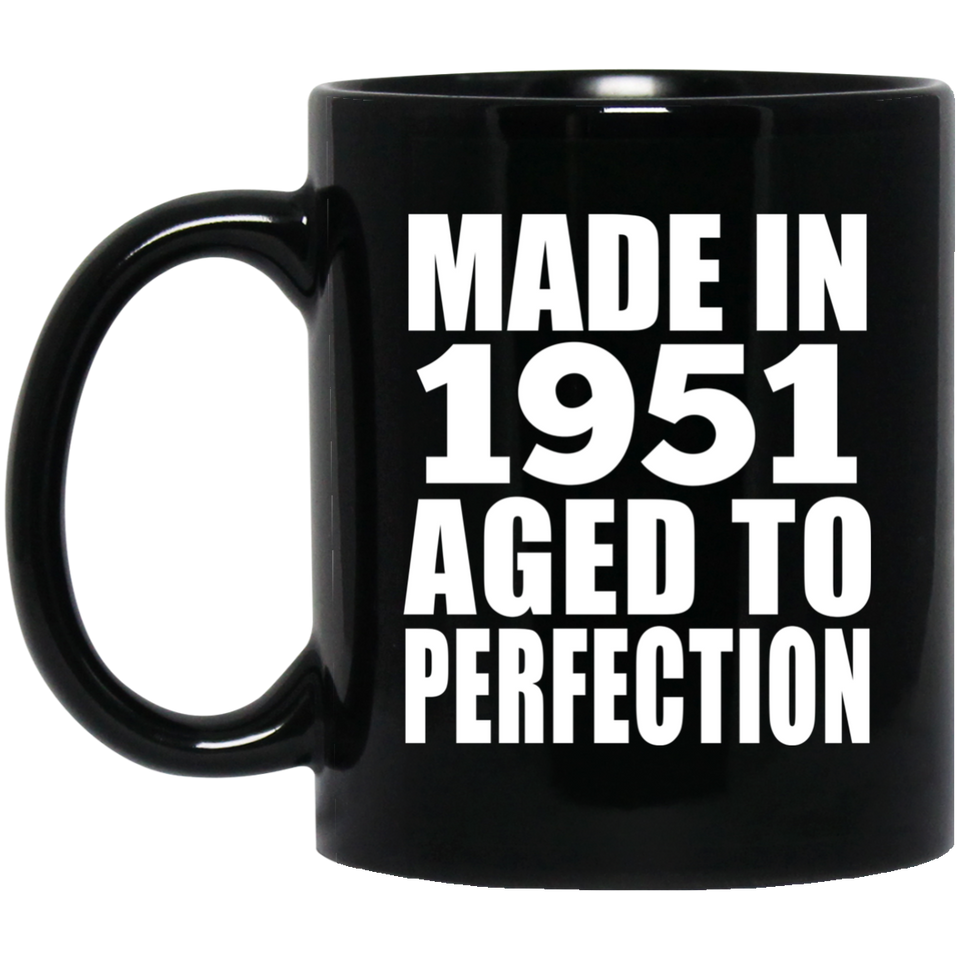 73rd Birthday Made In 1951 Aged to Perfection - 11 Oz Coffee Mug Black