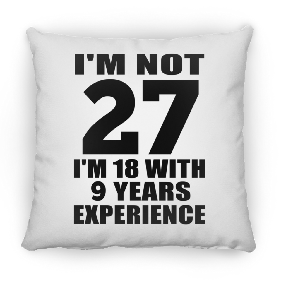 27th Birthday I'm Not 27 I'm 18 With 9 Years Experience - Throw Pillow