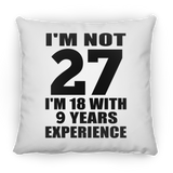 27th Birthday I'm Not 27 I'm 18 With 9 Years Experience - Throw Pillow