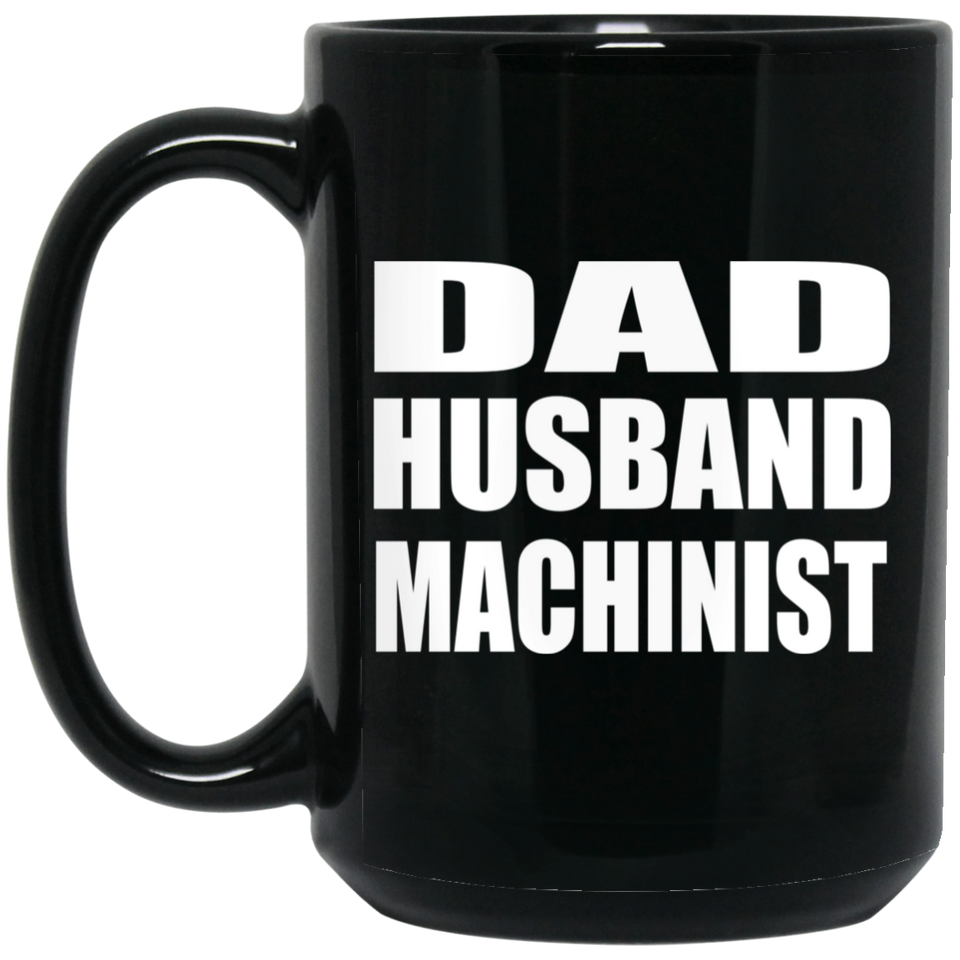 Dad Husband Machinist - 15oz Coffee Mug Black