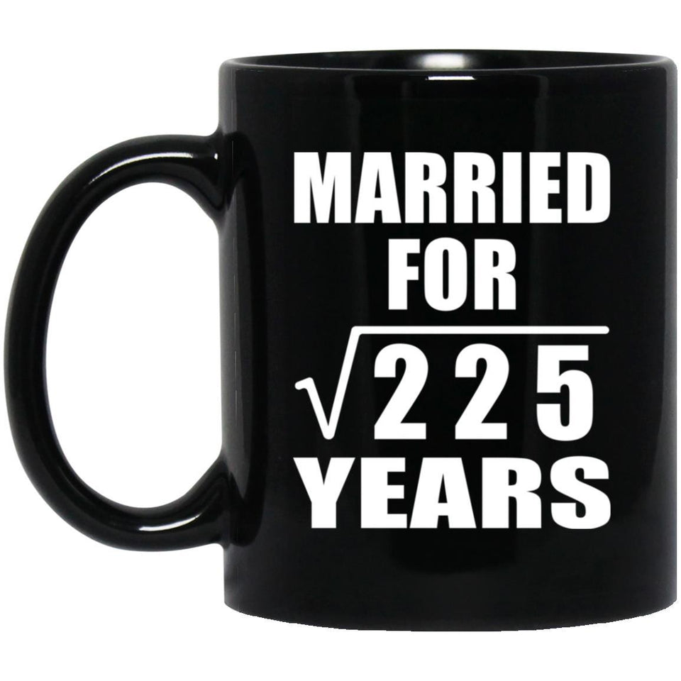 15th Anniversary Married For Square Root of 225 Years - 11oz Coffee Mug Black