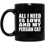 All I Need Is Love And My Persian Cat - 11 Oz Coffee Mug Black