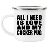 All I Need Is Love And My Cocker Pug - 12oz Camping Mug