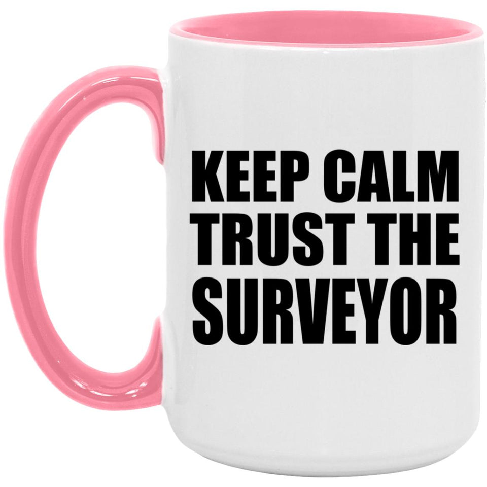 Keep Calm and Trust The Surveyor - 15oz Accent Mug Pink