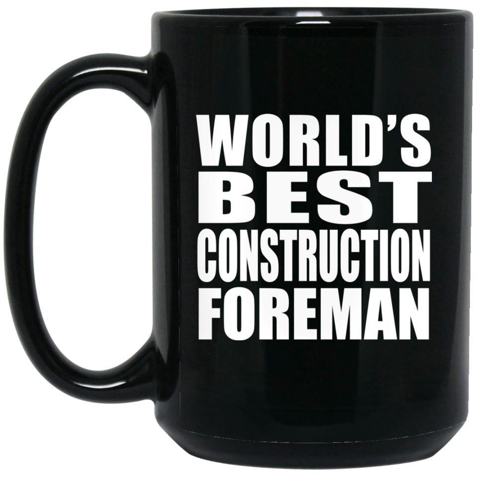 World's Best Construction Foreman - 15 Oz Coffee Mug Black
