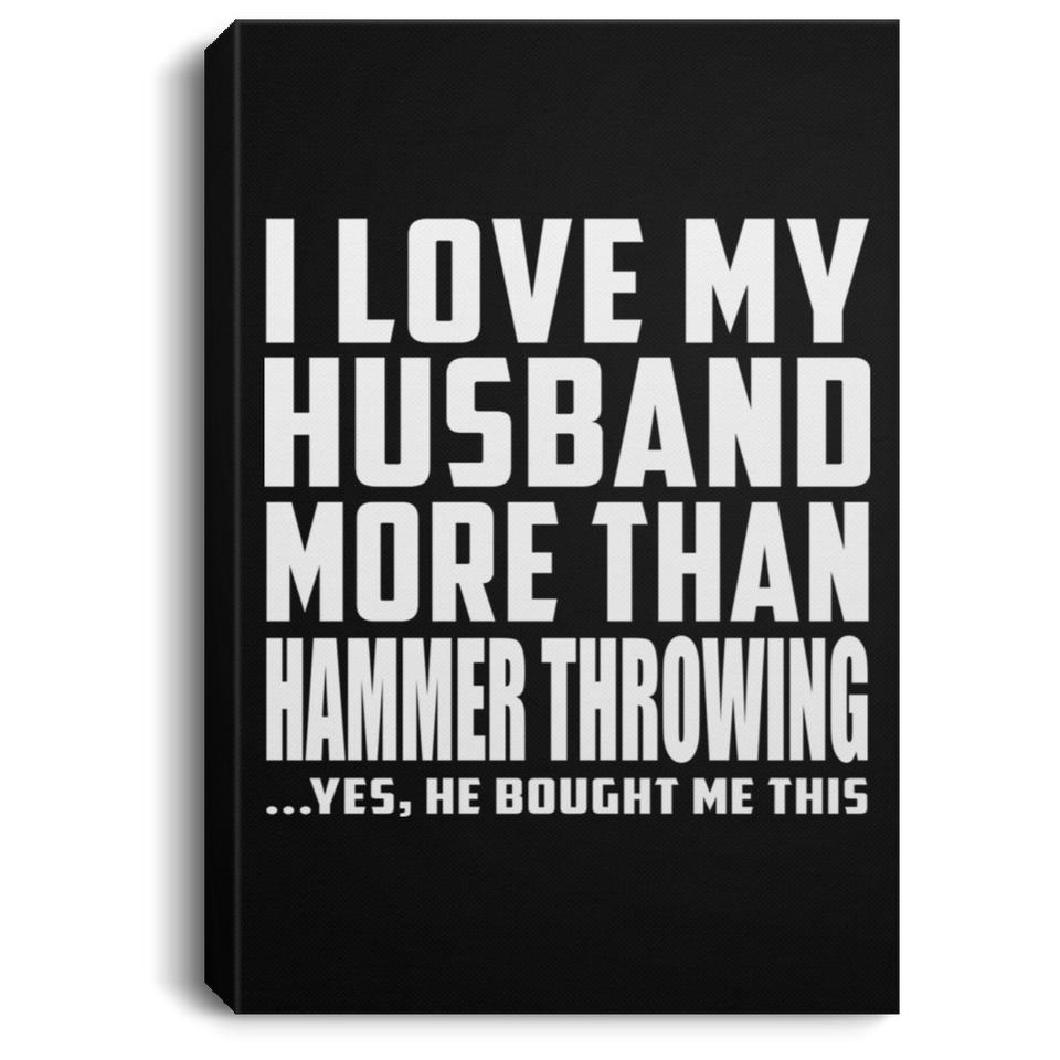 I Love My Husband More Than Hammer Throwing - Canvas Portrait