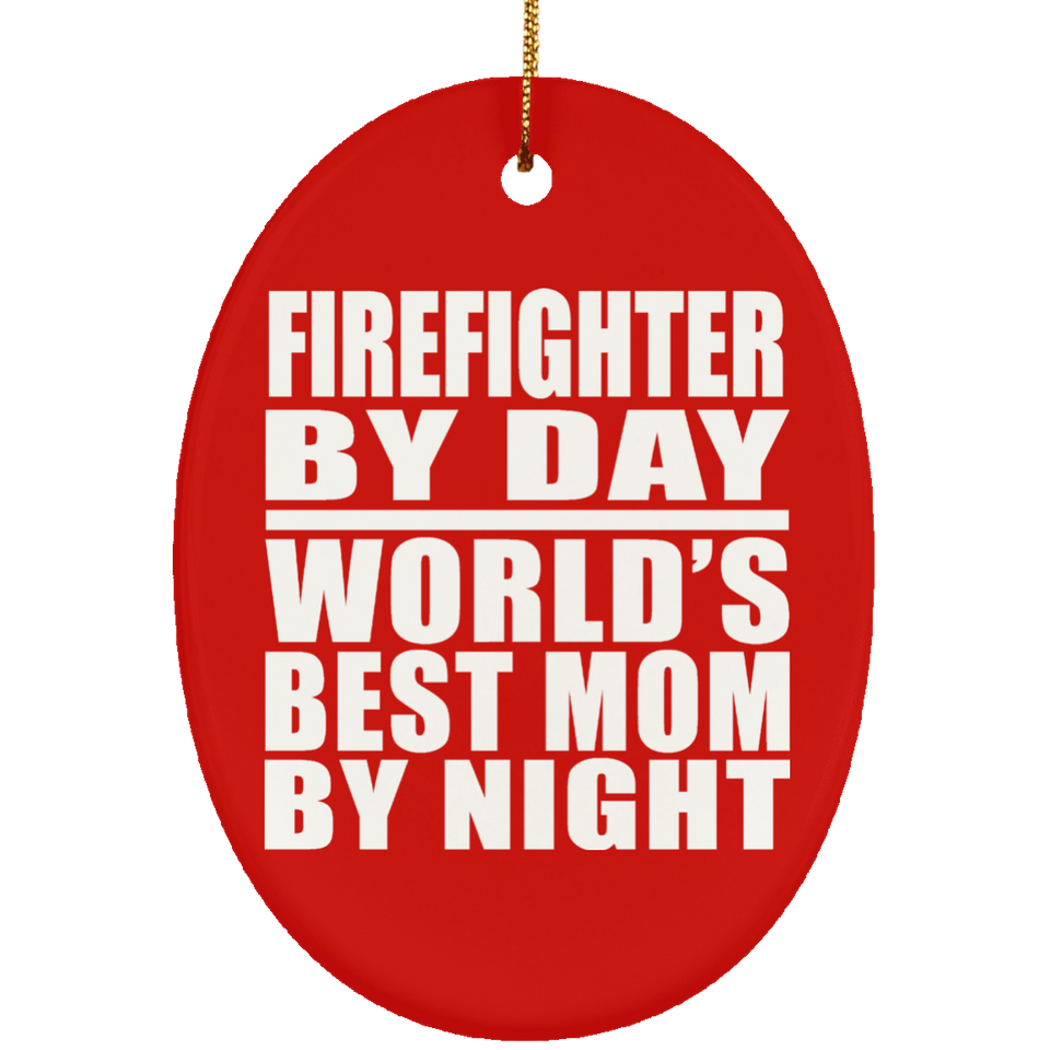 Firefighter By Day World's Best Mom By Night - Oval Ornament